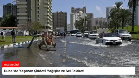 Dubai’de Yaşanan Şiddetli Yağışlar ve Sel Felaketi