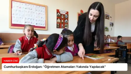 Cumhurbaşkanı Erdoğan: “Öğretmen Atamaları Yakında Yapılacak”