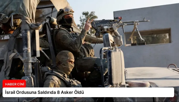 İsrail Ordusuna Saldırıda 8 Asker Öldü