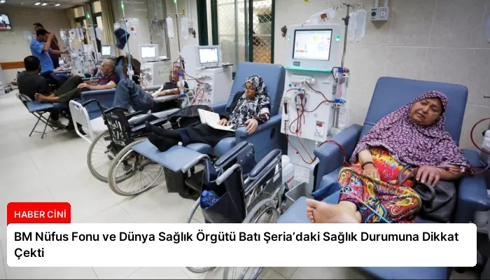 BM Nüfus Fonu ve Dünya Sağlık Örgütü Batı Şeria’daki Sağlık Durumuna Dikkat Çekti