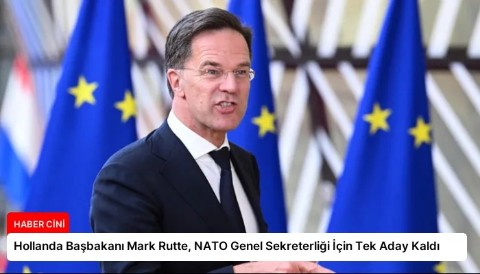 Hollanda Başbakanı Mark Rutte, NATO Genel Sekreterliği İçin Tek Aday Kaldı