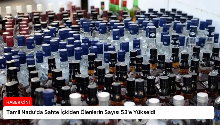 Tamil Nadu’da Sahte İçkiden Ölenlerin Sayısı 53’e Yükseldi