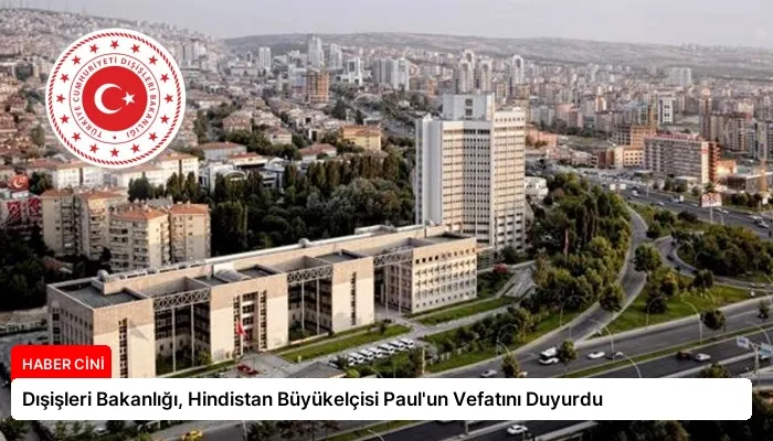 Dışişleri Bakanlığı, Hindistan Büyükelçisi Paul’un Vefatını Duyurdu
