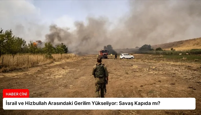 İsrail ve Hizbullah Arasındaki Gerilim Yükseliyor: Savaş Kapıda mı?