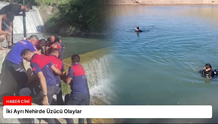 İki Ayrı Nehirde Üzücü Olaylar