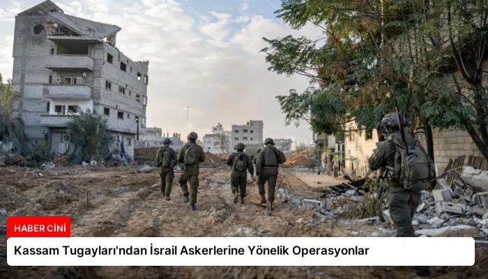 Kassam Tugayları’ndan İsrail Askerlerine Yönelik Operasyonlar