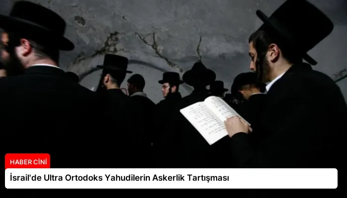 İsrail’de Ultra Ortodoks Yahudilerin Askerlik Tartışması
