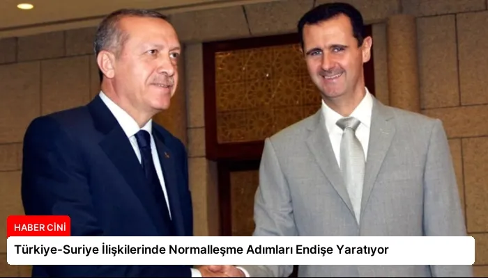 Türkiye-Suriye İlişkilerinde Normalleşme Adımları Endişe Yaratıyor