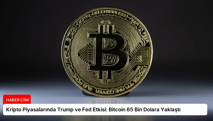Kripto Piyasalarında Trump ve Fed Etkisi: Bitcoin 65 Bin Dolara Yaklaştı