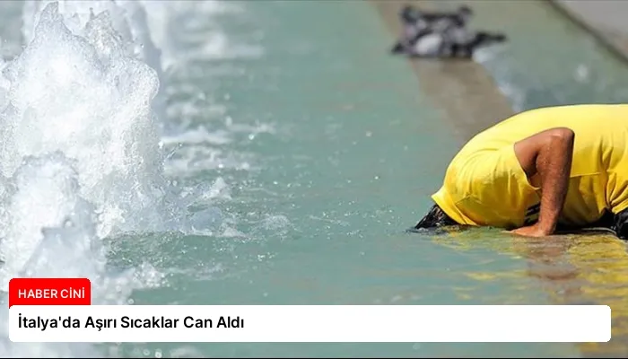 İtalya’da Aşırı Sıcaklar Can Aldı