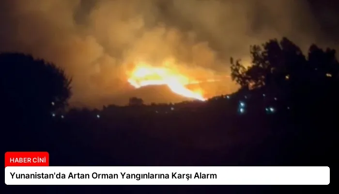 Yunanistan’da Artan Orman Yangınlarına Karşı Alarm