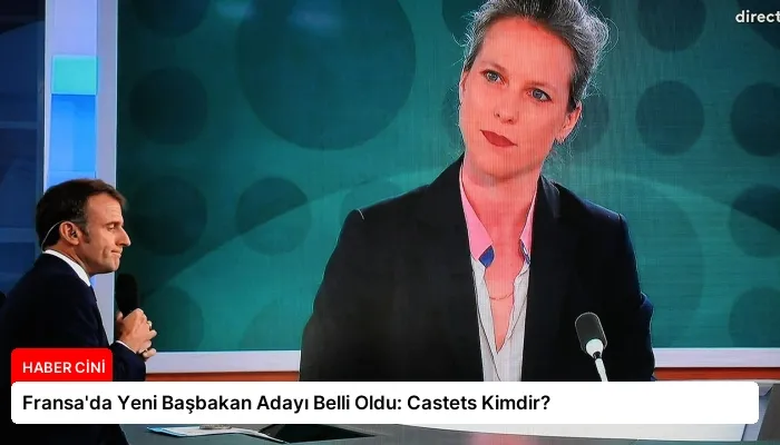 Fransa’da Yeni Başbakan Adayı Belli Oldu: Castets Kimdir?