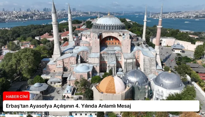 Erbaş’tan Ayasofya Açılışının 4. Yılında Anlamlı Mesaj