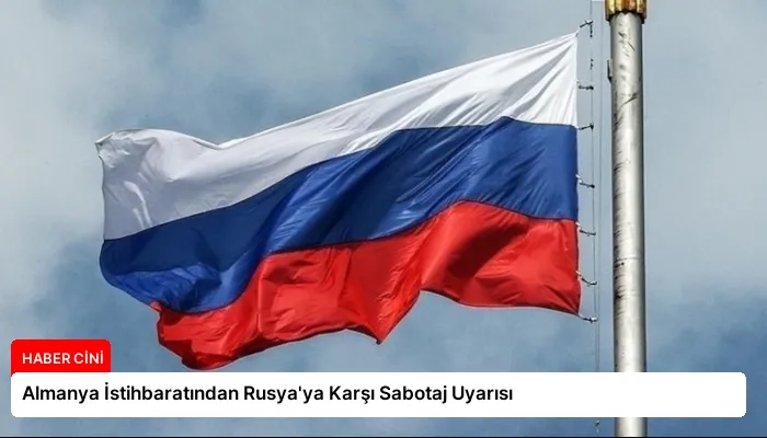 Almanya İstihbaratından Rusya’ya Karşı Sabotaj Uyarısı