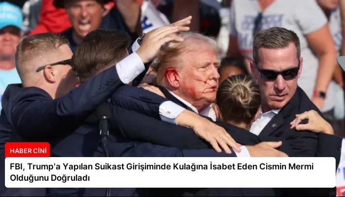 FBI, Trump’a Yapılan Suikast Girişiminde Kulağına İsabet Eden Cismin Mermi Olduğunu Doğruladı