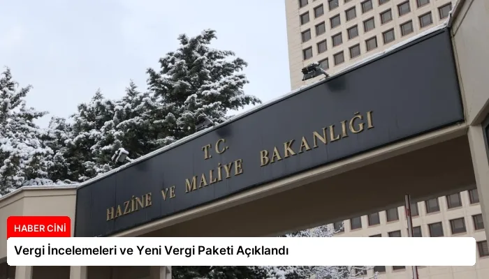Vergi İncelemeleri ve Yeni Vergi Paketi Açıklandı