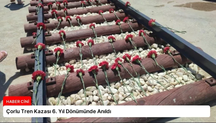 Çorlu Tren Kazası 6. Yıl Dönümünde Anıldı