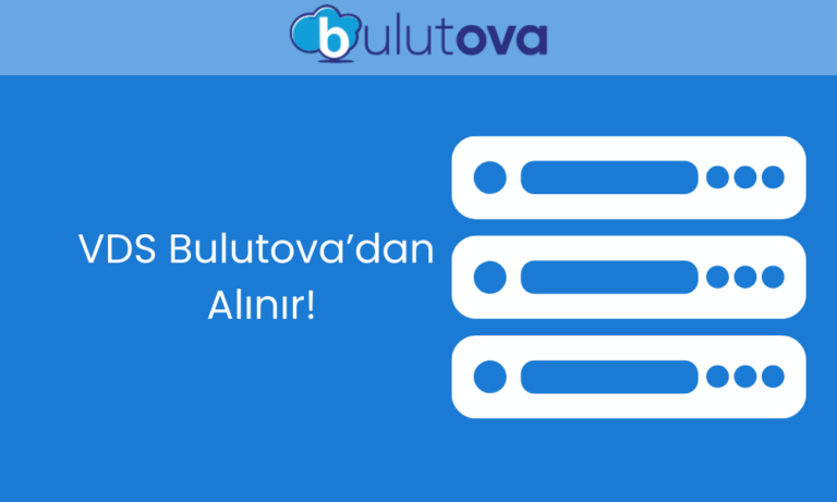 VDS Satın Al: Bulutova ile Yüksek Performans ve Güvenilir Altyapı