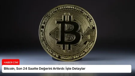 Bitcoin, Son 24 Saatte Değerini Arttırdı: İşte Detaylar