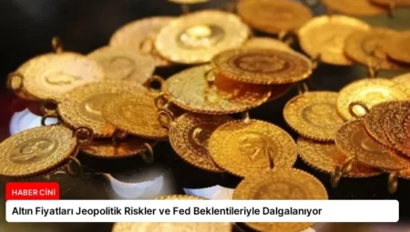 Altın Fiyatları Jeopolitik Riskler ve Fed Beklentileriyle Dalgalanıyor