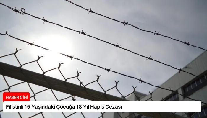 Filistinli 15 Yaşındaki Çocuğa 18 Yıl Hapis Cezası