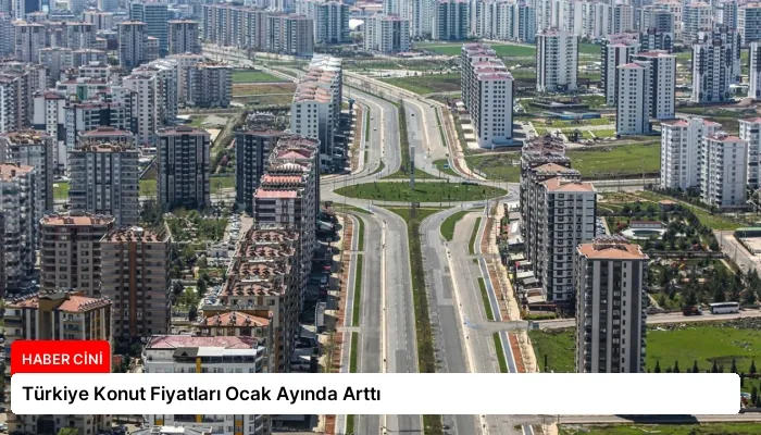 Türkiye Konut Fiyatları Ocak Ayında Arttı