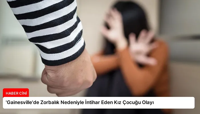 ‘Gainesville’de Zorbalık Nedeniyle İntihar Eden Kız Çocuğu Olayı