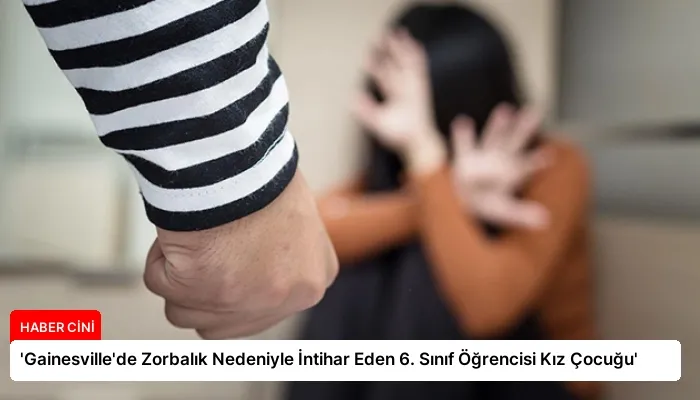 ‘Gainesville’de Zorbalık Nedeniyle İntihar Eden 6. Sınıf Öğrencisi Kız Çocuğu’