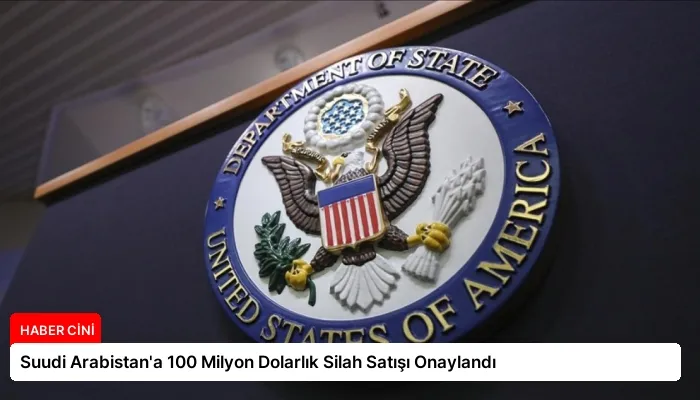 Suudi Arabistan’a 100 Milyon Dolarlık Silah Satışı Onaylandı
