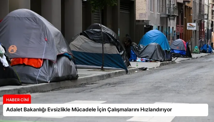 Adalet Bakanlığı Evsizlikle Mücadele İçin Çalışmalarını Hızlandırıyor
