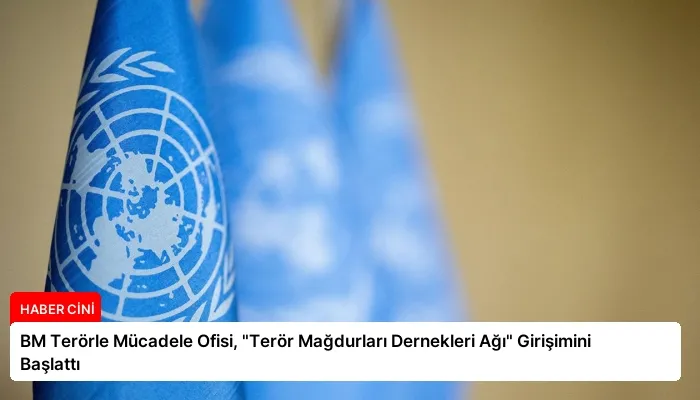 BM Terörle Mücadele Ofisi, “Terör Mağdurları Dernekleri Ağı” Girişimini Başlattı