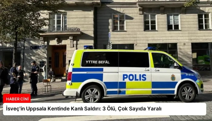 İsveç’in Uppsala Kentinde Kanlı Saldırı: 3 Ölü, Çok Sayıda Yaralı