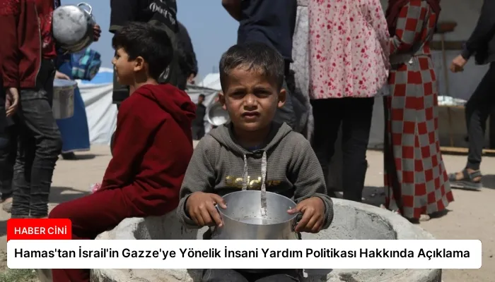Hamas’tan İsrail’in Gazze’ye Yönelik İnsani Yardım Politikası Hakkında Açıklama