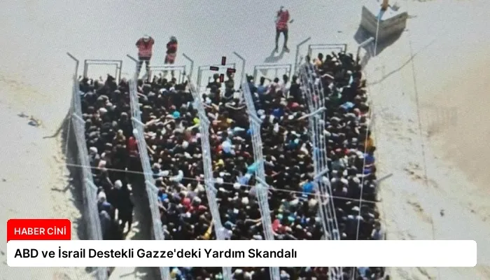 ABD ve İsrail Destekli Gazze’deki Yardım Skandalı