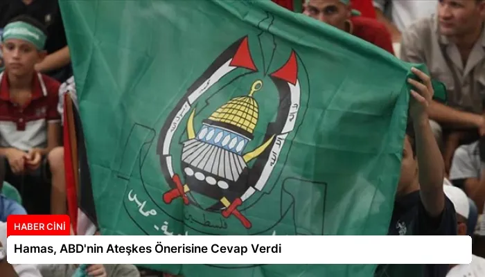 Hamas, ABD’nin Ateşkes Önerisine Cevap Verdi