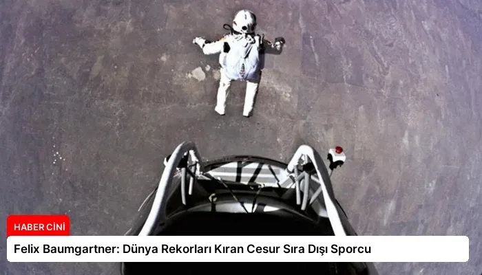 Felix Baumgartner: Dünya Rekorları Kıran Cesur Sıra Dışı Sporcu