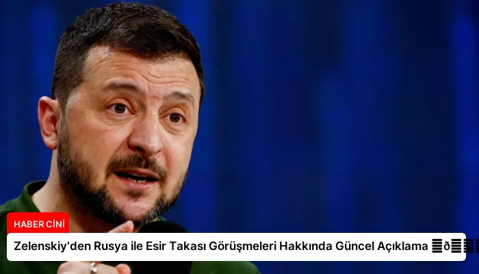 Zelenskiy’den Rusya ile Esir Takası Görüşmeleri Hakkında Güncel Açıklama ⏬👇