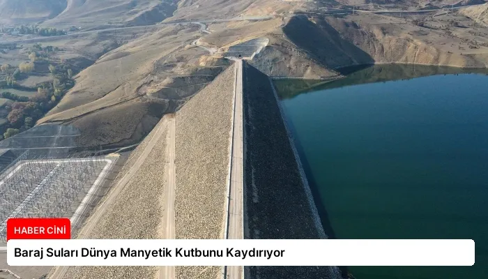 Baraj Suları Dünya Manyetik Kutbunu Kaydırıyor
