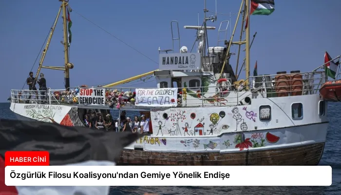 Özgürlük Filosu Koalisyonu’ndan Gemiye Yönelik Endişe