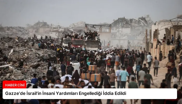 Gazze’de İsrail’in İnsani Yardımları Engellediği İddia Edildi