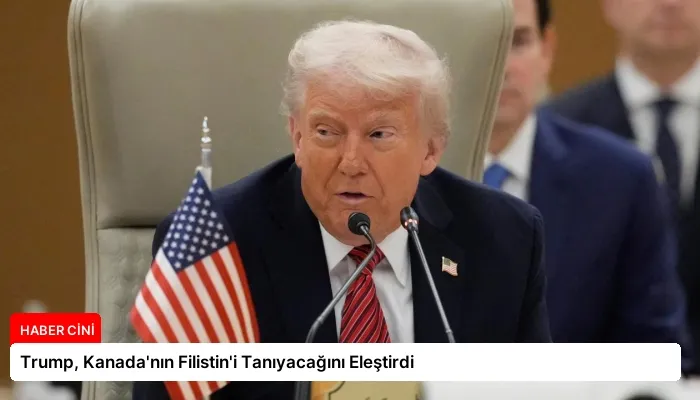 Trump, Kanada’nın Filistin’i Tanıyacağını Eleştirdi