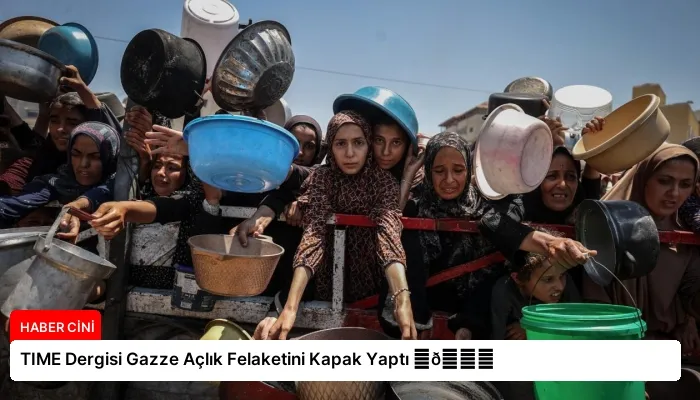 TIME Dergisi Gazze Açlık Felaketini Kapak Yaptı ⏬👇