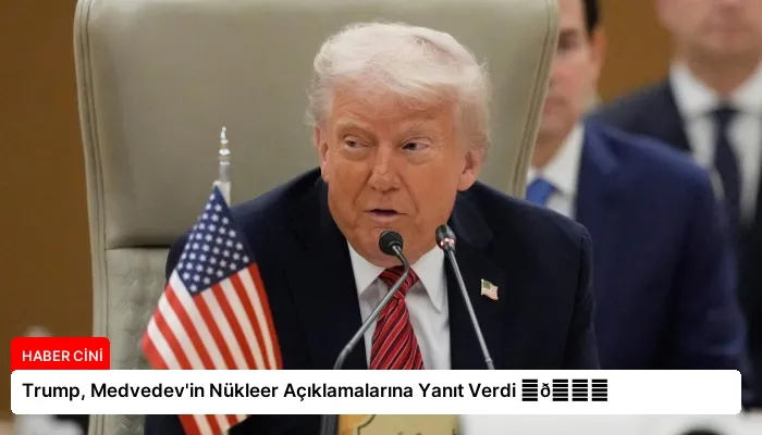 Trump, Medvedev’in Nükleer Açıklamalarına Yanıt Verdi ⏬👇
