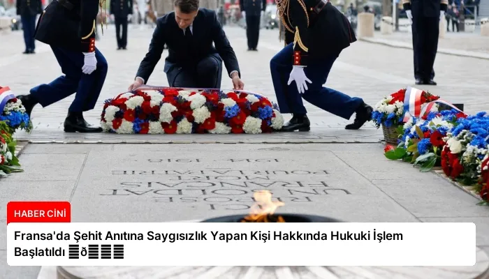 Fransa’da Şehit Anıtına Saygısızlık Yapan Kişi Hakkında Hukuki İşlem Başlatıldı ⏬👇