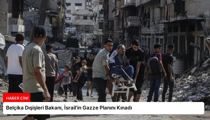 Belçika Dışişleri Bakanı, İsrail’in Gazze Planını Kınadı