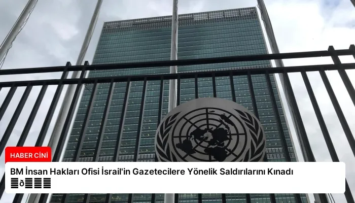 BM İnsan Hakları Ofisi İsrail’in Gazetecilere Yönelik Saldırılarını Kınadı ⏬👇