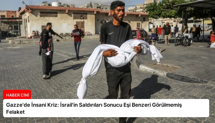 Gazze’de İnsani Kriz: İsrail’in Saldırıları Sonucu Eşi Benzeri Görülmemiş Felaket