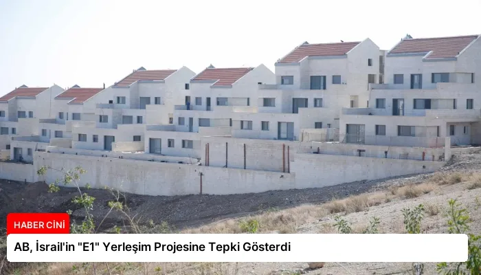 AB, İsrail’in “E1” Yerleşim Projesine Tepki Gösterdi
