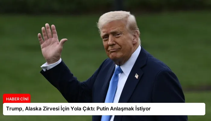 Trump, Alaska Zirvesi İçin Yola Çıktı: Putin Anlaşmak İstiyor