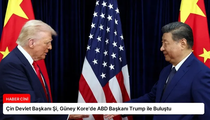 Çin Devlet Başkanı Şi, Güney Kore’de ABD Başkanı Trump ile Buluştu